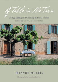 A Table in the Tarn (Living, Eating and Cooking in Rural France) by Orlando Murrin, Jonathan Buckley, 9781584797623
