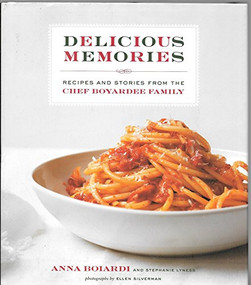 Delicious Memories (Recipes and Stories from the Chef Boyardee Family) by Anna Boiardi, 9781584799061