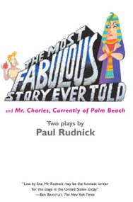 The Most Fabulous Story Ever Told (And Mr. Charles, Currently of Palm Beach) by Paul Rudnick, 9781585670529