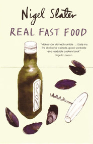 Real Fast Food (350 Recipes Ready-to-Eat in 30 Minutes) by Nigel Slater, 9781590201152