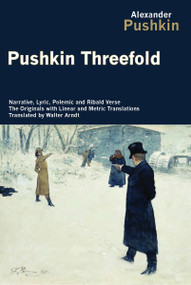 Pushkin Threefold (Narrative, Lyric, Polemic and Ribald Verse, the Originals with Linear and Metric Translations) by Alexander Pushkin, 9781590205075