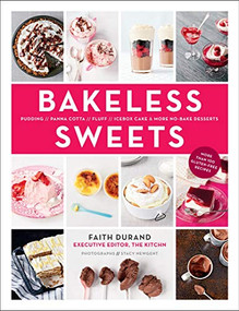 Bakeless Sweets (Pudding, Panna Cotta, Fluff, Icebox Cake, and More No-Bake Desserts) by Faith Durand, 9781617690143