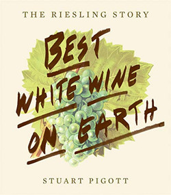 Best White Wine on Earth (The Riesling Story) by Stuart Pigott, 9781617691102