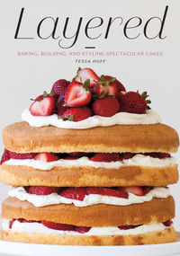 Layered (Baking, Building, and Styling Spectacular Cakes) by Tessa Huff, 9781617691881