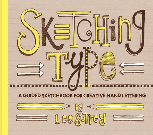 Sketching Type (A Guided Sketchbook for Creative Hand Lettering) by Lee Suttey, 9781617691935