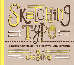 Sketching Type (A Guided Sketchbook for Creative Hand Lettering) by Lee Suttey, 9781617691935