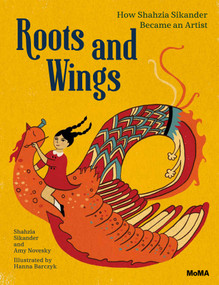 Roots and Wings (How Shahzia Sikander Became an Artist) by Shahzia Sikander, Hanna Barczyk, 9781633450356