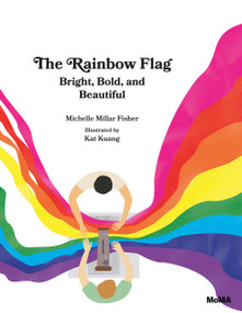 The Rainbow Flag (Bright, Bold, and Beautiful) by Michelle Millar Fisher, Kat Kuang, 9781633450783
