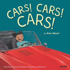 CARS! CARS! CARS! (Featuring Cars from the Collection of The Museum of Modern Art) by Kimi Weart, 9781633451315