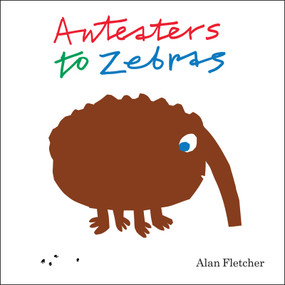 Anteaters to Zebras by Alan Fletcher, 9781849760041