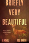 Briefly Very Beautiful (A Novel) by Roz Dineen, 9781419767951