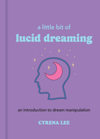 A Little Bit of Lucid Dreaming (An Introduction to Dream Manipulation) - 9781454958925 by Cyrena Lee, 9781454958925