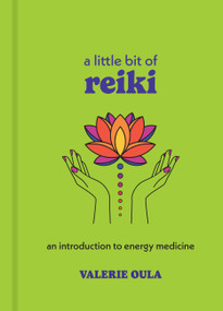 A Little Bit of Reiki (An Introduction to Energy Medicine) - 9781454958956 by Valerie Oula, 9781454958956