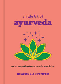 A Little Bit of Ayurveda (An Introduction to Ayurvedic Medicine) - 9781454959694 by Deacon Carpenter, 9781454959694