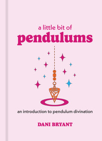 A Little Bit of Pendulums (An Introduction to Pendulum Divination) - 9781454961116 by Dani Bryant, 9781454961116
