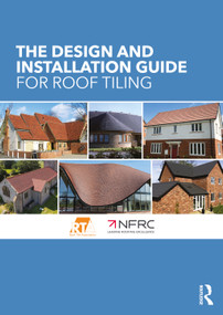 The Design and Installation Guide for Roof Tiling by The Roof Tile Association, The National Federation of Roofing Contractors, 9781032053134