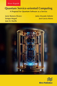Quantum Service-oriented Computing: A Proposal for Quantum Software as a Service by Javier Romero-Álvarez, Jaime Alvarado-Valiente, Enrique Moguel, José Garcia-Alonso, Juan M. Murillo, 9788770041997