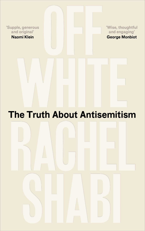 Off-White (The Truth About Antisemitism) by Rachel Shabi, 9780861548378