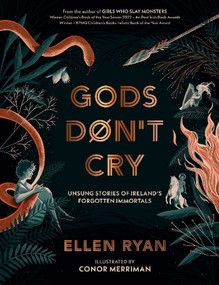 Gods Don't Cry (Unsung Stories of Ireland's Forgotten Immortals) by Ellen Ryan, Conor Merriman, 9781623716745