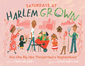 Saturdays at Harlem Grown (How One Big Idea Transformed a Neighborhood) by Tony Hillery, Jessie Hartland, 9781665929783