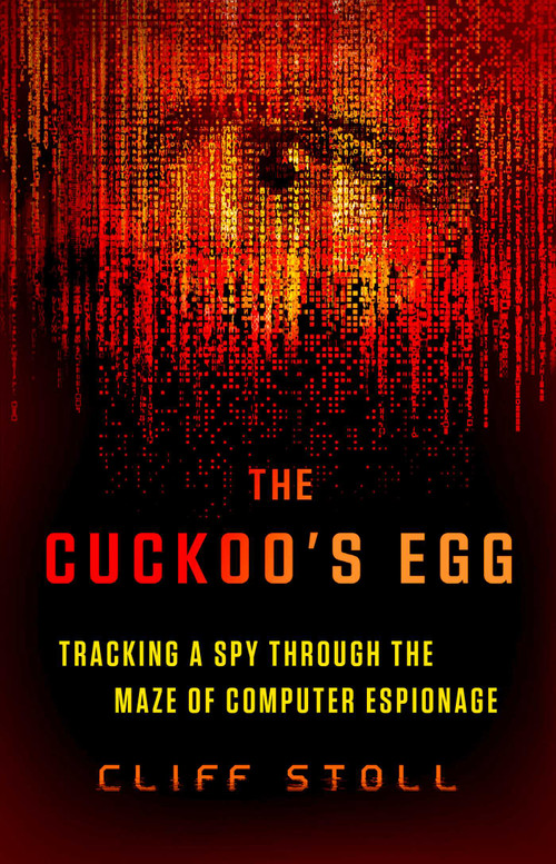 The Cuckoo's Egg (Tracking a Spy Through the Maze of Computer Espionage) - 9781668048160 by Cliff Stoll, 9781668048160
