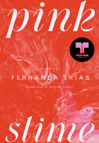 Pink Slime (A Novel) by Fernanda Trías, Heather Cleary, 9781668049778