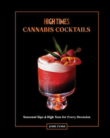 High Times: Cannabis Cocktails (Seasonal Sips & High Teas for Every Occasion) by Jamie Evans, Eva Kolenko, 9798886633795