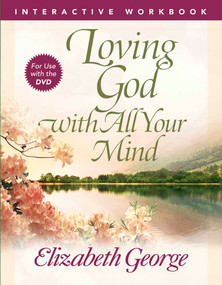 Loving God with All Your Mind Interactive Workbook by Elizabeth George, 9780736930307