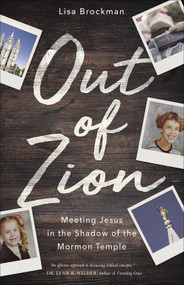 Out of Zion (Meeting Jesus in the Shadow of the Mormon Temple) by Lisa Brockman, 9780736976459