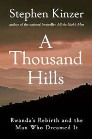 A Thousand Hills (Rwanda's Rebirth and the Man Who Dreamed It) - 9798887980508 by Stephen Kinzer, 9798887980508
