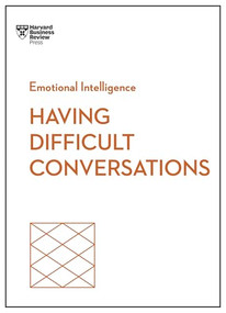 Having Difficult Conversations (HBR Emotional Intelligence Series) - 9798892790796 by Harvard Business Review, Amy Gallo, Rebecca Knight, Liane Davey, Joseph Grenny, 9798892790796