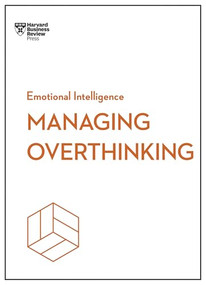 Managing Overthinking (HBR Emotional Intelligence Series) by Harvard Business Review, Alice Boyes, Melody Wilding, Thomas H. Davenport, Sian Beilock, 9798892790826