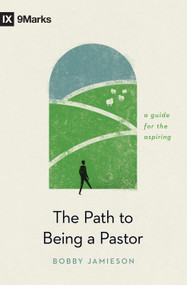 The Path to Being a Pastor (A Guide for the Aspiring) by Bobby Jamieson, 9781433576652