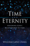 Time and Eternity (Exploring God's Relationship to Time) by William Lane Craig, 9781581342413