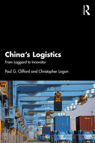 China's Logistics (From Laggard to Innovator) by Paul Clifford, Christopher Logan, 9781032771076