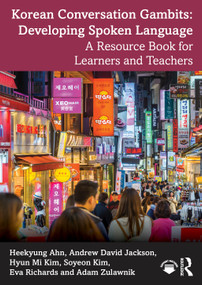 Korean Conversation Gambits: Developing Spoken Language (A Resource Book for Learners and Teachers) by Heekyung Ahn, Andrew David Jackson, Hyun Mi Kim, Soyeon Kim, Eva Richards, Adam Zulawnik, 9781032631684