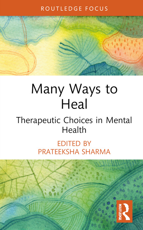 Many Ways to Heal (Therapeutic Choices in Mental Health) by Prateeksha Sharma, 9781032824888