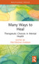 Many Ways to Heal (Therapeutic Choices in Mental Health) by Prateeksha Sharma, 9781032824888