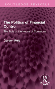 The Politics of Financial Control (The Role of the House of Commons) by Gordon Reid, 9781032421803