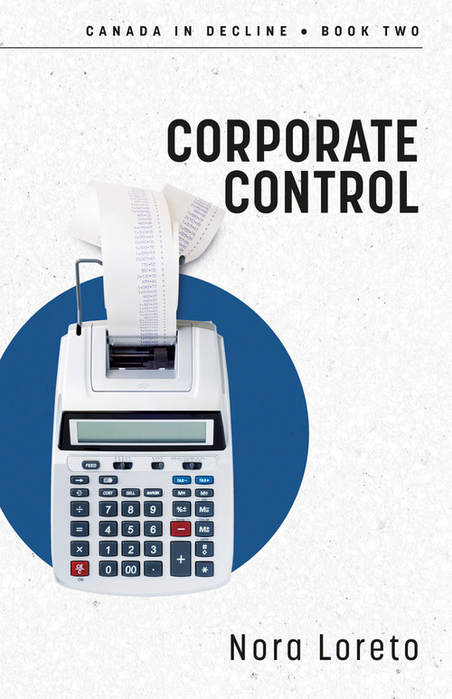 Corporate Control (Canada in Decline Book Two) by Nora Loreto, 9781459753136