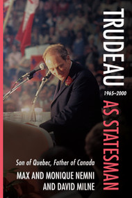Trudeau as Statesman (1965-2000, Son of Quebec, Father of Canada) by Monique Nemni, Max Nemni, David Milne, 9781459755406