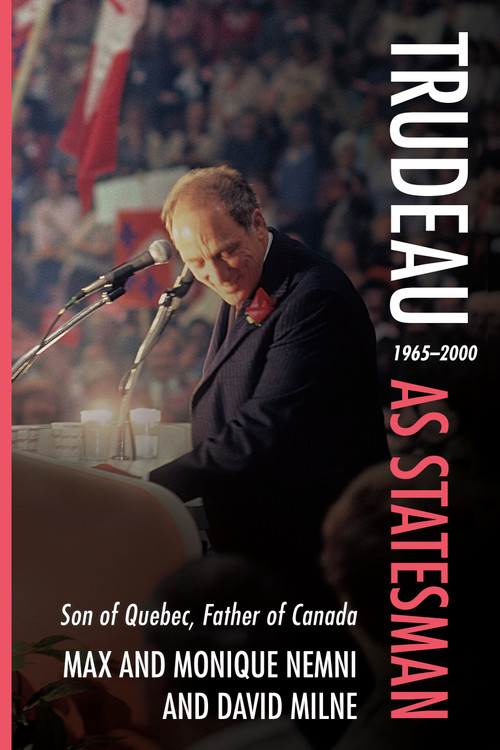 Trudeau as Statesman (1965-2000, Son of Quebec, Father of Canada) by Monique Nemni, Max Nemni, David Milne, 9781459755406
