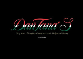 Dan Tana's (Sixty Years of Exquisite Cuisine and Iconic Hollywood) by Jon Macks, Martin Short, 9781644284636