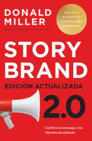 Storybrand 2.0 Edición actualizada (Clarifica tu mensaje y los clientes escucharán) (Spanish Edition) by Donald Miller, 9781400347766