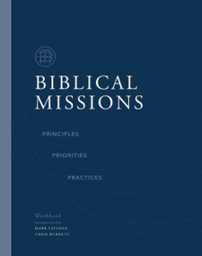 Biblical Missions Workbook (Principles, Priorities, and Practices) by Chris Burnett, Mark Tatlock, Thomas Nelson, 9780310158189