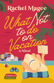 What Not to Do on Vacation (A Slow-Burn, Fake Dating Rom-Com) by Rachel Magee, 9780840716972