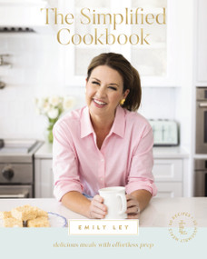 The Simplified Cookbook (Delicious Meals with Effortless Prep (60 Recipes + 60 Assembly Meals) - The Perfect Gifts for Busy Moms and Dads) by Emily Ley, 9781400231225