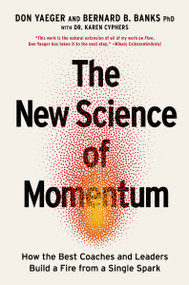 The New Science of Momentum (How the Best Coaches and Leaders Build a Fire from a Single Spark) by Don Yaeger, Bernie Banks, Karen Cyphers, 9781400247134