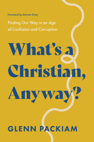 What's a Christian, Anyway? (Finding Our Way in an Age of Confusion and Corruption) by Glenn Packiam, Derwin Gray, 9781400248308