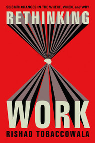 Rethinking Work (Seismic Changes in the Where, When, and Why) by Rishad Tobaccowala, 9781400249305